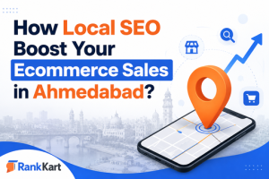 How Local SEO Boost Your Ecommerce Sales in Ahmedabad